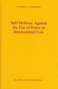Self-Defense Against the Use of Force in International Law: With a Foreword by Louis B. Sohn (Hardcover)