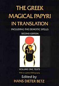 The Greek Magical Papyri in Translation, Including the Demotic Spells, Volume 1: Texts (Paperback, 2)