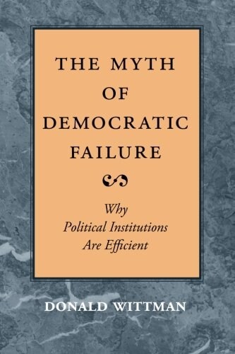 The Myth of Democratic Failure: Why Political Institutions Are Efficient (Paperback, 2)