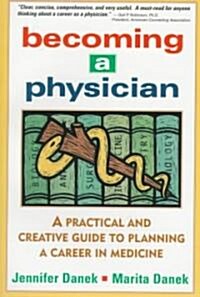 Becoming a Physician: A Practical and Creative Guide to Planning a Career in Medicine (Paperback)