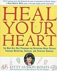 Heal Your Heart: The New Rice Diet Program for Reversing Heart Disease Through Nutrition, Exercise, and Spiritual Renewal (Paperback)