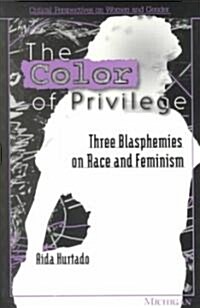 The Color of Privilege: Three Blasphemies on Race and Feminism (Paperback)