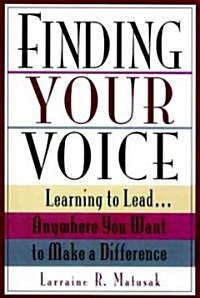 Finding Your Voice: Learning to Lead . . . Anywhere You Want to Make a Difference (Paperback)