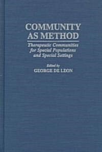 Community as Method: Therapeutic Communities for Special Populations and Special Settings (Hardcover)