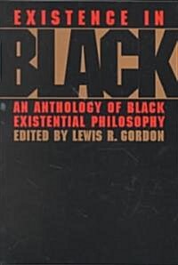 Existence in Black : An Anthology of Black Existential Philosophy (Paperback)