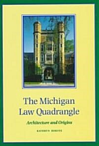 The Michigan Law Quadrangle: Architecture and Origins (Hardcover)