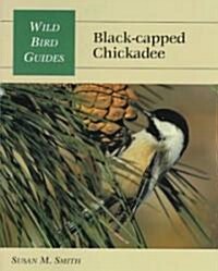 Wild Bird Guide: Black-Capped Chickadee (Paperback)
