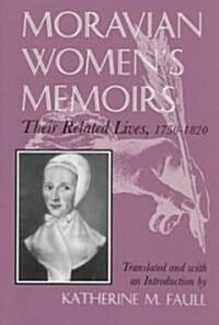 Moravian Womens Memoirs: Their Related Lives, 1750-1820 (Paperback)