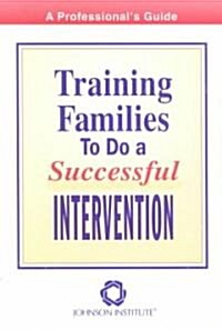 Training Families to Do a Successful Intervention (Paperback)