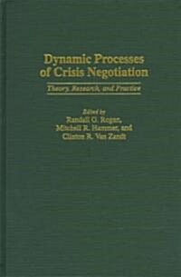 Dynamic Processes of Crisis Negotiation: Theory, Research, and Practice (Hardcover)