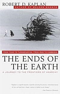 The Ends of the Earth: From Togo to Turkmenistan, from Iran to Cambodia, a Journey to the Frontiers of Anarchy (Paperback)