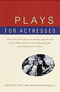 Plays for Actresses: A First-Of-Its-Kind Collection of Seventeen Splendid Plays with All-Female Casts, Each of Them Abounding with Career-M (Paperback)