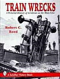 Train Wrecks: A Pictorial History of Accidents on the Main Line (Paperback)