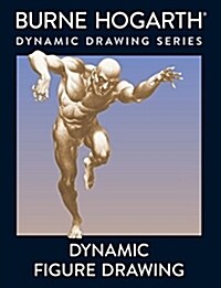 Dynamic Figure Drawing: A New Approach to Drawing the Moving Figure in Deep Space and Foreshortening (Paperback)