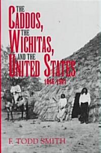 The Caddos, the Wichitas, and the United States, 1846-1901 (Hardcover)