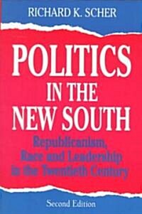 Politics in the New South: Republicanism, Race and Leadership in the Twentieth Century (Paperback, 2)