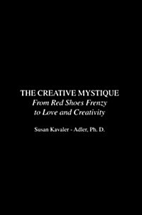 The Creative Mystique : From Red Shoes Frenzy to Love and Creativity (Paperback)