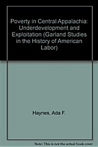 Poverty in Central Appalachia: Underdevelopment and Exploitation (Hardcover)