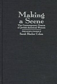 Making a Scene: The Contemporary Drama of Jewish-American Women (Hardcover)