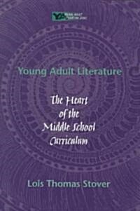 Young Adult Literature: The Heart of the Middle School Curriculum (Paperback)