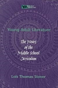 [중고] Young Adult Literature: The Heart of the Middle School Curriculum (Paperback)