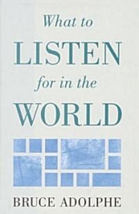 What to Listen for in the World (Hardcover)