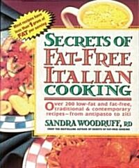Secrets of Fat-Free Italian Cooking: Over 200 Low-Fat and Fat-Free, Traditional & Contemporary Recipes: A Cookbook (Paperback)