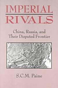 Imperial Rivals: China, Russia and Their Disputed Frontier (Paperback)