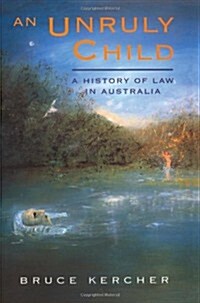 An Unruly Child: A History of Law in Australia (Paperback)