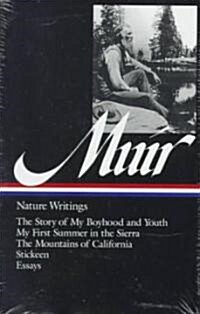 John Muir: Nature Writings (Loa #92): The Story of My Boyhood and Youth / My First Summer in the Sierra / The Mountains of California / Stickeen / Ess (Hardcover)