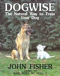 Dogwise : The Natural Way to Train Your Dog (Paperback, Main)