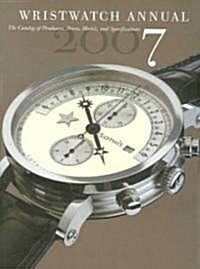Wristwatch Annual 2007: The Catalog of Producers, Models, and Specifications (Paperback, 9, 2007)