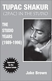 Tupac Shakur in the Studio: The Studio Years (1989-1996) (Paperback)