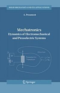 Mechatronics: Dynamics of Electromechanical and Piezoelectric Systems (Hardcover, 2006)