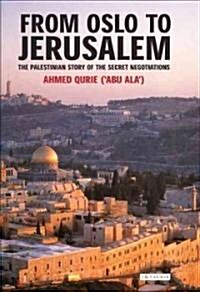 From Oslo to Jerusalem : The Palestinian Story of the Secret Negotiations (Hardcover)