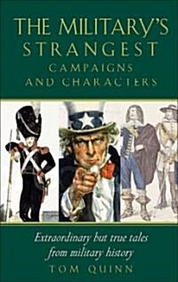 The Militarys Strangest Campaigns & Characters : Extraordinary But True Tales from Military History (Paperback, New ed)