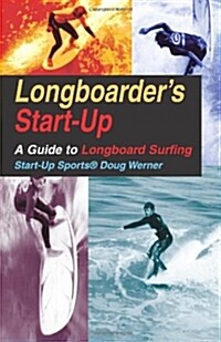 Longboarders Start-Up: A Guide to Longboard Surfing (Paperback)