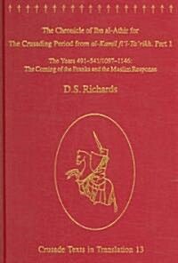 The Chronicle of Ibn al-Athir for the Crusading Period from al-Kamil fil-Tarikh. Part 1 : The Years 491–541/1097–1146: The Coming of the Franks and  (Hardcover)