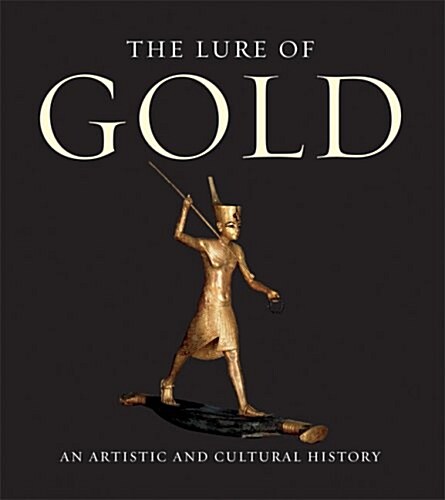The Lure of Gold: An Artistic and Cultural History (Hardcover)