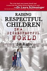 Raising Respectful Children in a Disrespectful World (Paperback)