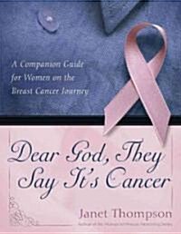 Dear God, They Say Its Cancer: A Companion Guide for Women on the Breast Cancer Journey (Paperback)