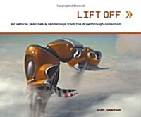 Lift Off: Air Vehicle Sketches & Renderings from the Drawthrough Collection (Paperback)