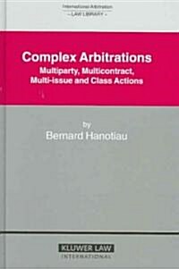 Complex Arbitrations: Multiparty, Multicontract, Multi-Issue and Class Actions (Hardcover)