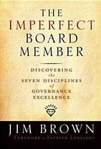 The Imperfect Board Member: Discovering the Seven Disciplines of Governance Excellence (Hardcover)