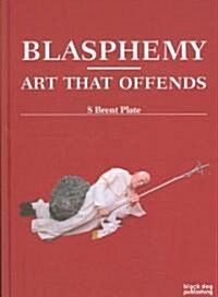 Blasphemy: Art That Offends (Hardcover)