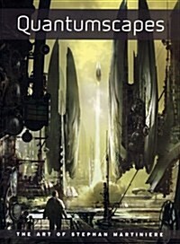 Quantumscapes: The Art of Stephan Martiniere (Paperback)