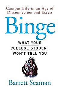 Binge : Campus Life in an Age of Disconnection and Excess (Paperback)