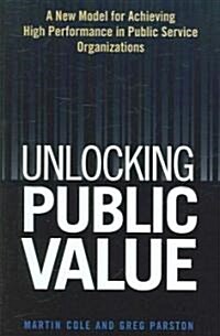 [중고] Unlocking Public Value: A New Model for Achieving High Performance in Public Service Organizations (Hardcover)