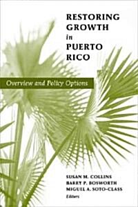 Restoring Growth in Puerto Rico: Overview and Policy Options (Paperback)