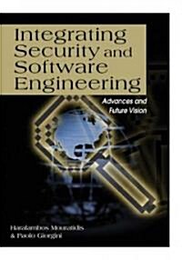 Integrating Security and Software Engineering: Advances and Future Vision (Hardcover)